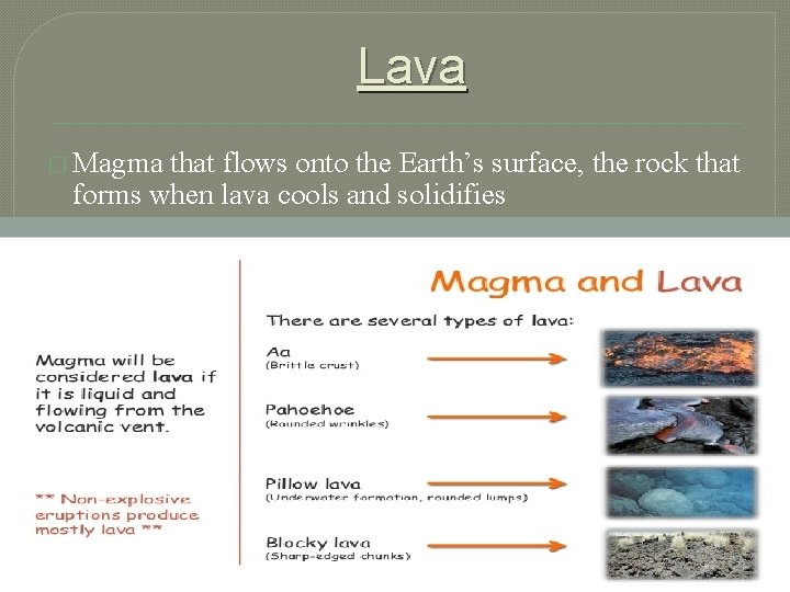 Lava � Magma that flows onto the Earth’s surface, the rock that forms when