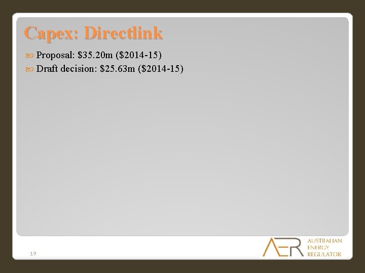 Capex: Directlink Proposal: $35. 20 m ($2014 -15) Draft decision: $25. 63 m ($2014