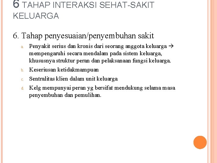 6 TAHAP INTERAKSI SEHAT-SAKIT KELUARGA 6. Tahap penyesuaian/penyembuhan sakit a. b. c. d. Penyakit