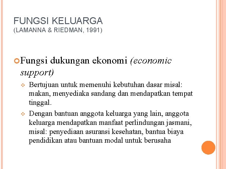 FUNGSI KELUARGA (LAMANNA & RIEDMAN, 1991) Fungsi dukungan ekonomi (economic support) v v Bertujuan