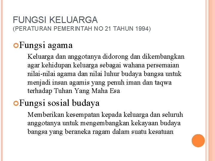 FUNGSI KELUARGA (PERATURAN PEMERINTAH NO 21 TAHUN 1994) Fungsi agama Keluarga dan anggotanya didorong