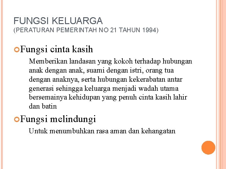 FUNGSI KELUARGA (PERATURAN PEMERINTAH NO 21 TAHUN 1994) Fungsi cinta kasih Memberikan landasan yang