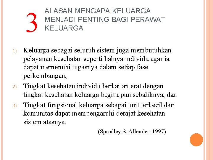 3 1) 2) 3) ALASAN MENGAPA KELUARGA MENJADI PENTING BAGI PERAWAT KELUARGA Keluarga sebagai