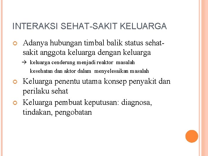 INTERAKSI SEHAT-SAKIT KELUARGA Adanya hubungan timbal balik status sehatsakit anggota keluarga dengan keluarga cenderung