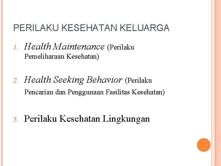 PERILAKU KESEHATAN KELUARGA 1. Health Maintenance (Perilaku Pemeliharaan Kesehatan) 2. Health Seeking Behavior (Perilaku