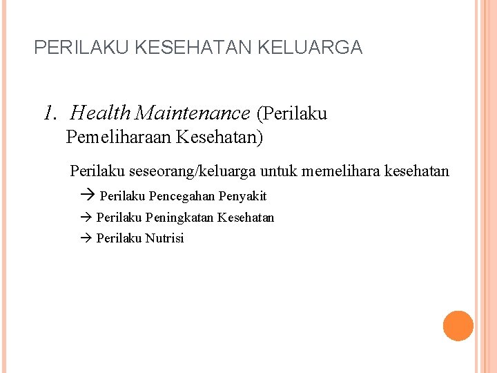 PERILAKU KESEHATAN KELUARGA 1. Health Maintenance (Perilaku Pemeliharaan Kesehatan) Perilaku seseorang/keluarga untuk memelihara kesehatan