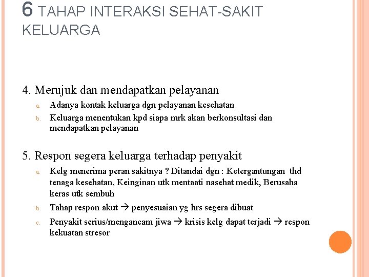 6 TAHAP INTERAKSI SEHAT-SAKIT KELUARGA 4. Merujuk dan mendapatkan pelayanan a. b. Adanya kontak