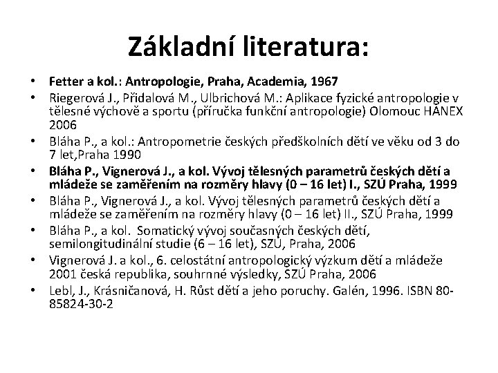 Základní literatura: • Fetter a kol. : Antropologie, Praha, Academia, 1967 • Riegerová J.