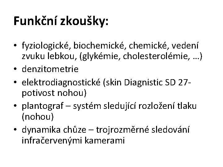 Funkční zkoušky: • fyziologické, biochemické, vedení zvuku lebkou, (glykémie, cholesterolémie, …) • denzitometrie •