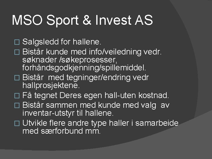 MSO Sport & Invest AS Salgsledd for hallene. Bistår kunde med info/veiledning vedr. søknader