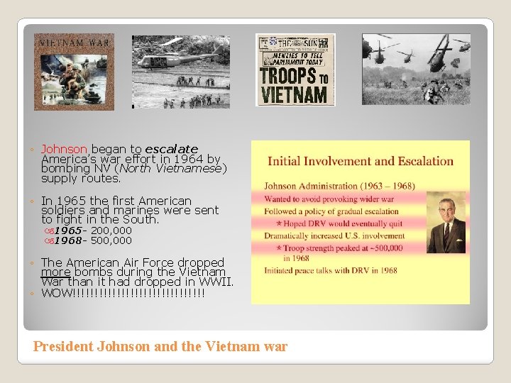 ◦ Johnson began to escalate America’s war effort in 1964 by bombing NV (North