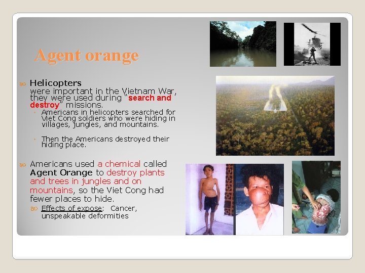 Agent orange Helicopters were important in the Vietnam War, they were used during “search