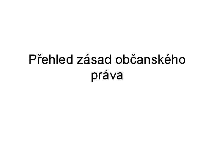 Přehled zásad občanského práva 