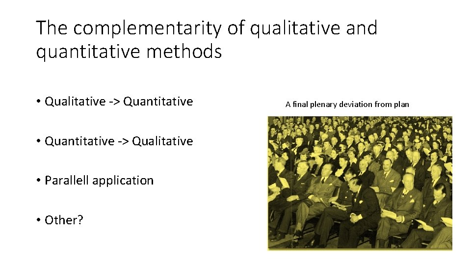 The complementarity of qualitative and quantitative methods • Qualitative -> Quantitative • Quantitative ->