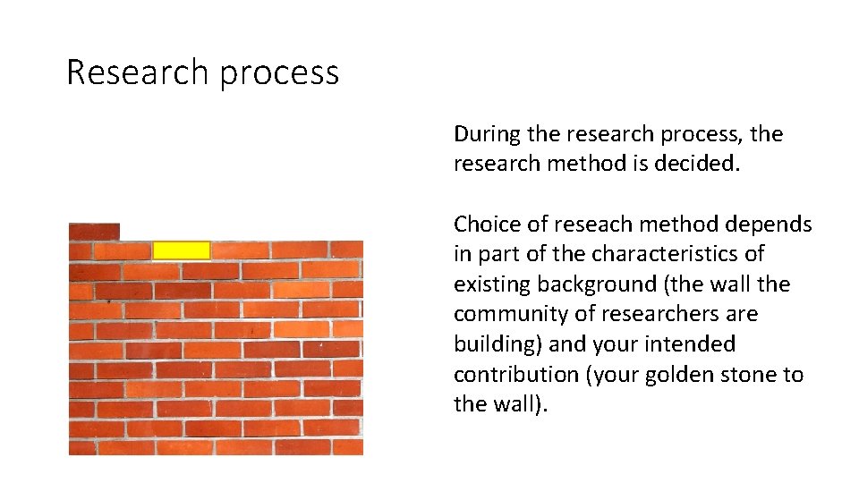 Research process During the research process, the research method is decided. Choice of reseach