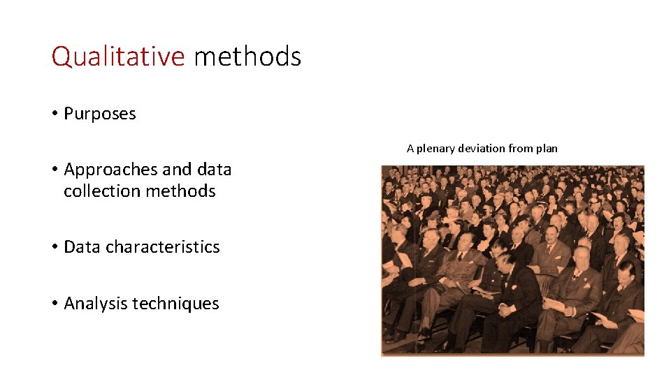 Qualitative methods • Purposes A plenary deviation from plan • Approaches and data collection