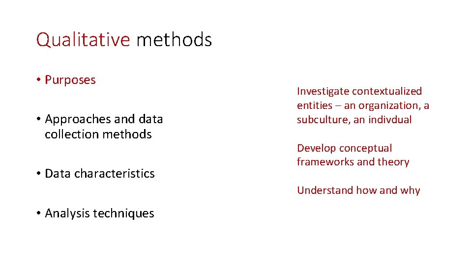 Qualitative methods • Purposes • Approaches and data collection methods • Data characteristics Investigate