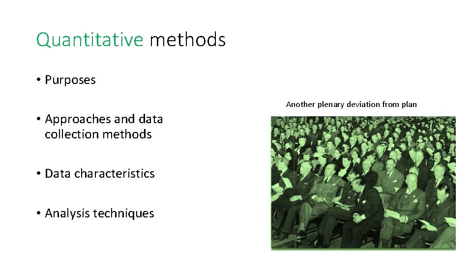 Quantitative methods • Purposes Another plenary deviation from plan • Approaches and data collection