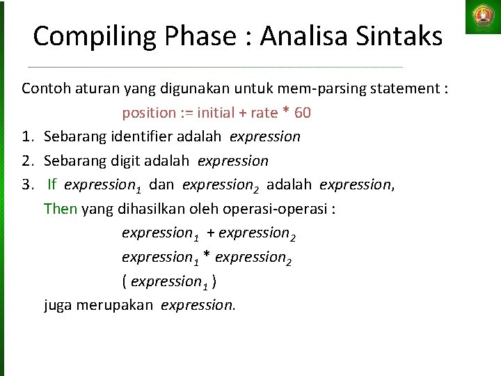 Compiling Phase : Analisa Sintaks Contoh aturan yang digunakan untuk mem-parsing statement : position