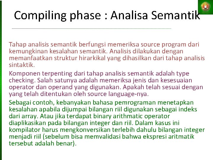 Compiling phase : Analisa Semantik Tahap analisis semantik berfungsi memeriksa source program dari kemungkinan