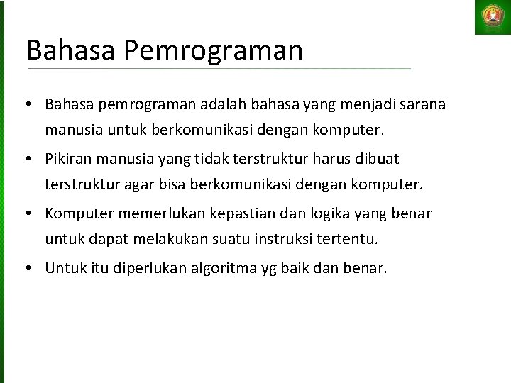 Bahasa Pemrograman • Bahasa pemrograman adalah bahasa yang menjadi sarana manusia untuk berkomunikasi dengan