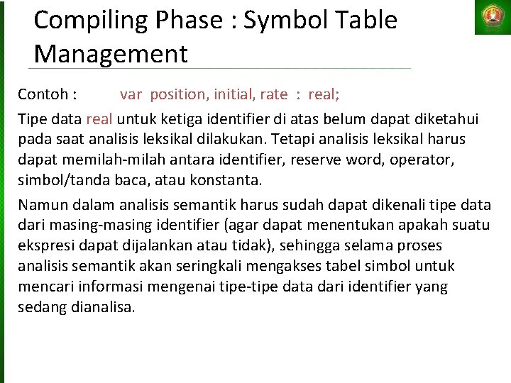 Compiling Phase : Symbol Table Management Contoh : var position, initial, rate : real;