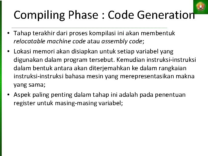 Compiling Phase : Code Generation • Tahap terakhir dari proses kompilasi ini akan membentuk