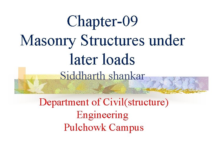 Chapter-09 Masonry Structures under later loads Siddharth shankar Department of Civil(structure) Engineering Pulchowk Campus
