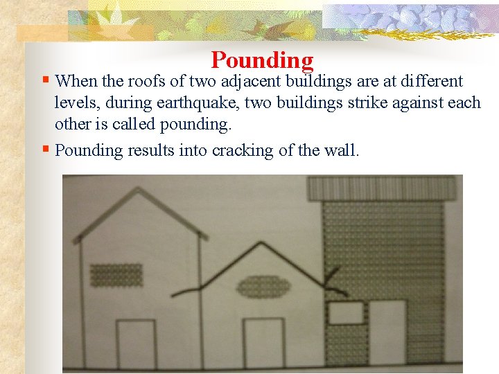 Pounding § When the roofs of two adjacent buildings are at different levels, during