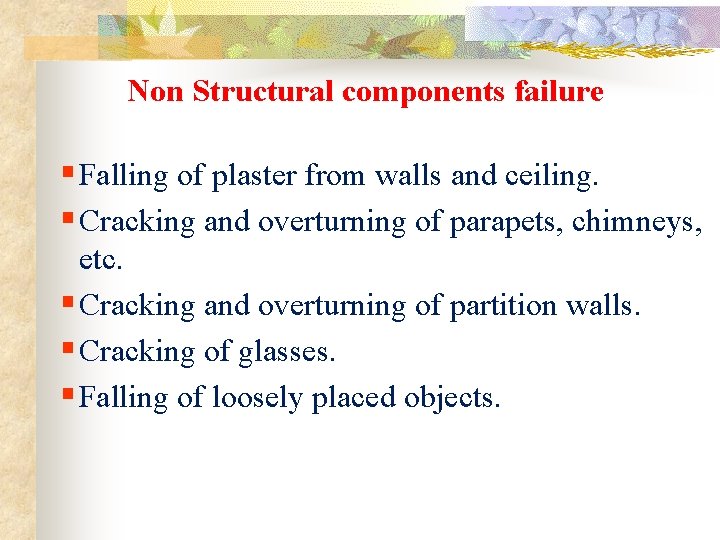 Non Structural components failure § Falling of plaster from walls and ceiling. § Cracking