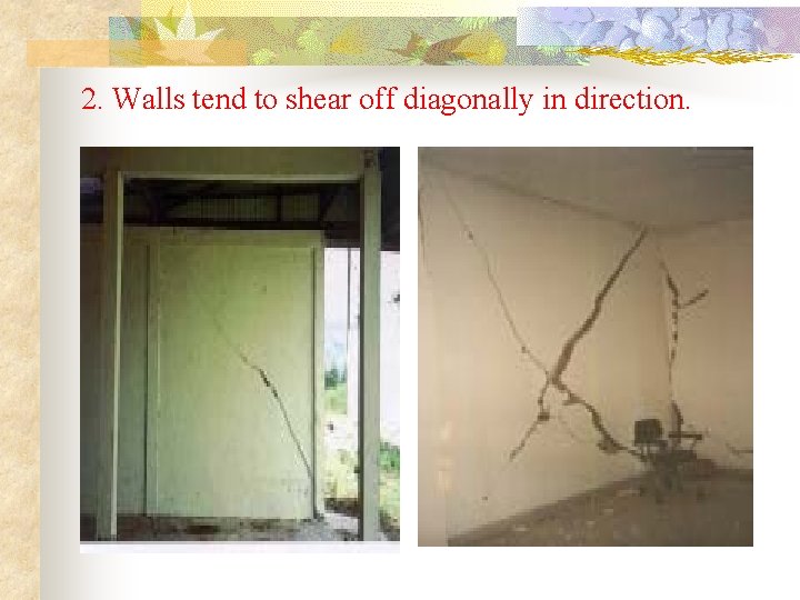 2. Walls tend to shear off diagonally in direction. 