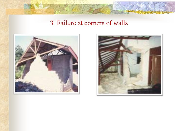 3. Failure at corners of walls 