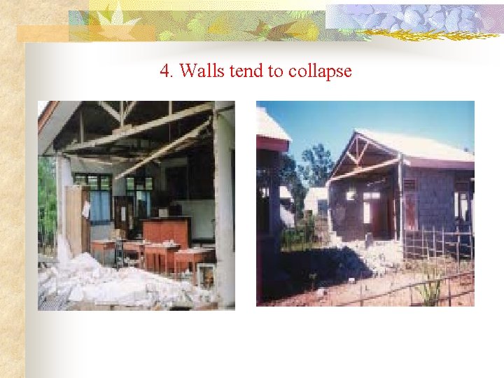 4. Walls tend to collapse 