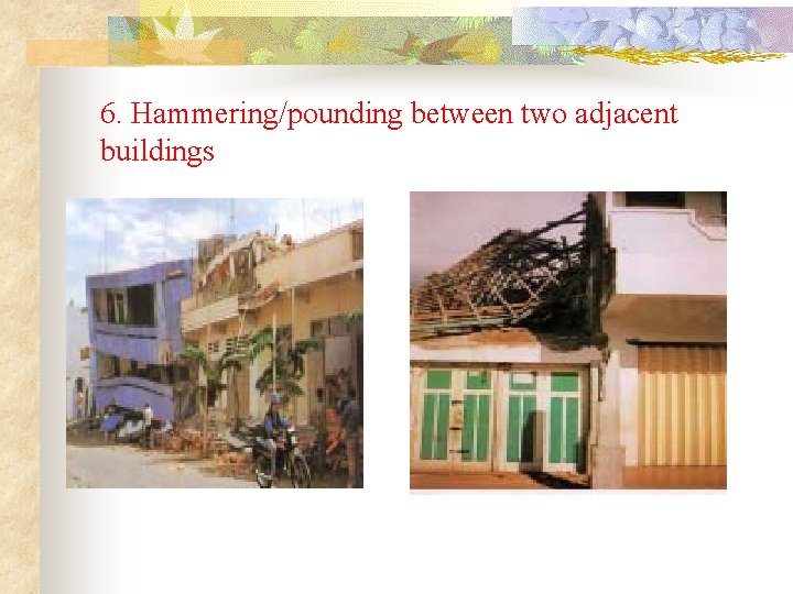 6. Hammering/pounding between two adjacent buildings 