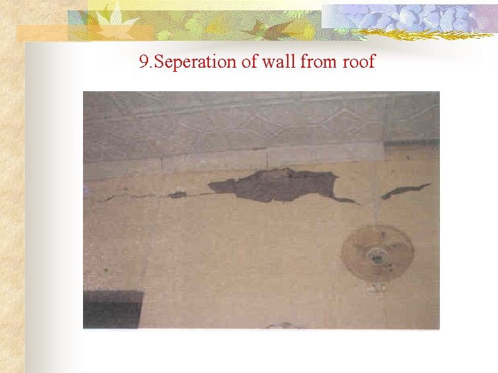 9. Seperation of wall from roof 