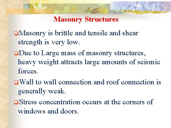 Masonry Structures q. Masonry is brittle and tensile and shear strength is very low.