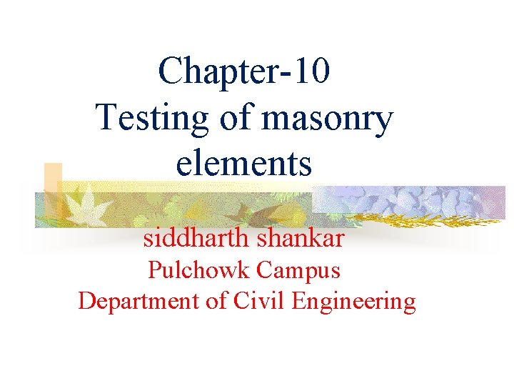 Chapter-10 Testing of masonry elements siddharth shankar Pulchowk Campus Department of Civil Engineering 