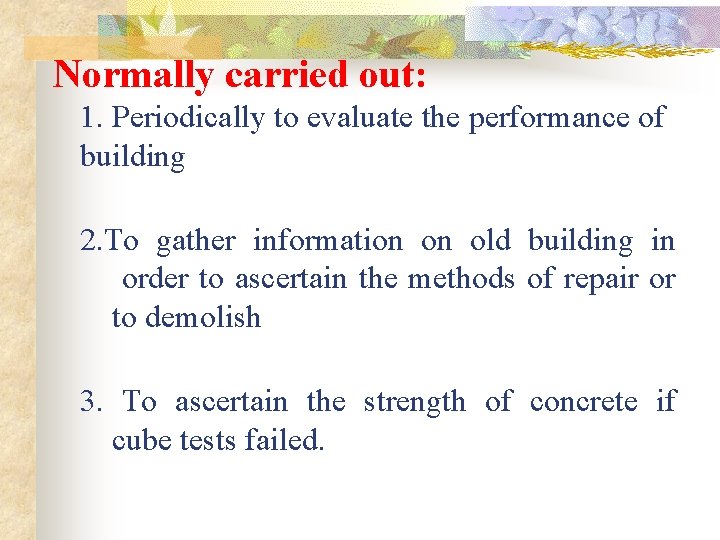 Normally carried out: 1. Periodically to evaluate the performance of building 2. To gather