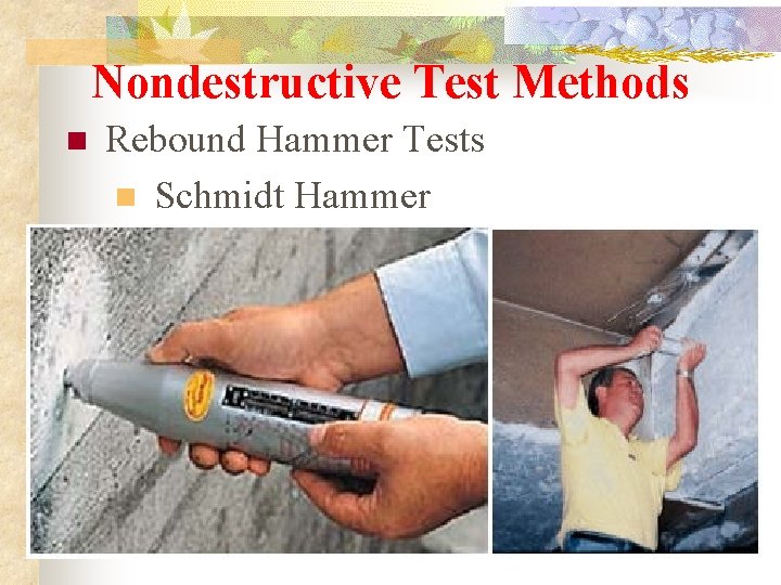 Nondestructive Test Methods n Rebound Hammer Tests n Schmidt Hammer 