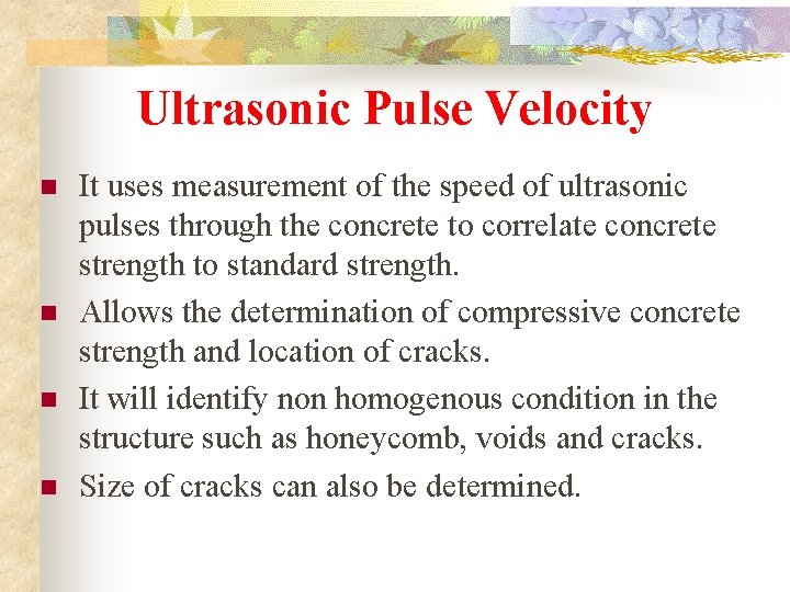 Ultrasonic Pulse Velocity n n It uses measurement of the speed of ultrasonic pulses