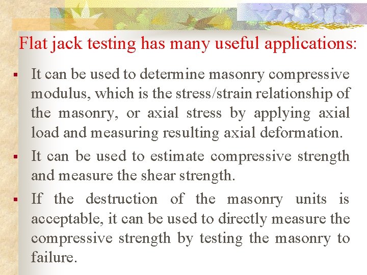 Flat jack testing has many useful applications: § § § It can be used