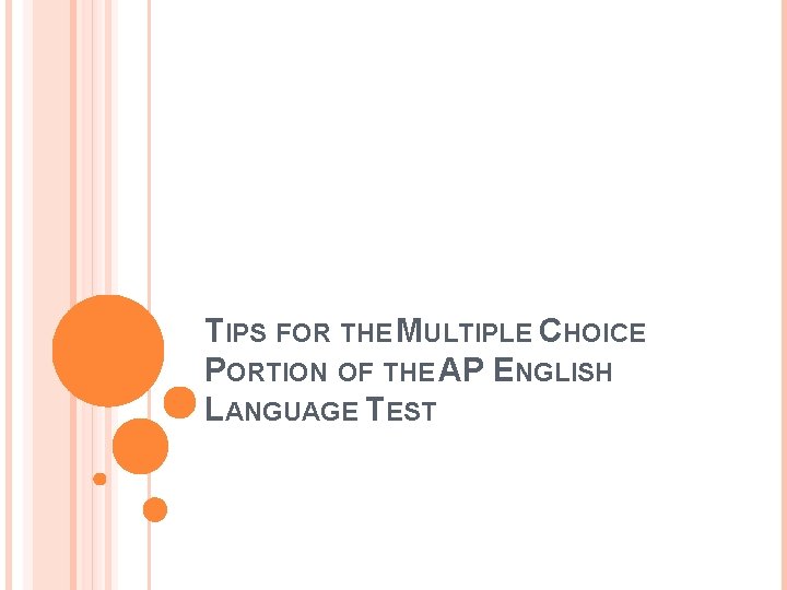 TIPS FOR THE MULTIPLE CHOICE PORTION OF THE AP ENGLISH LANGUAGE TEST 