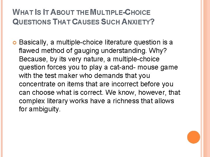 WHAT IS IT ABOUT THE MULTIPLE-CHOICE QUESTIONS THAT CAUSES SUCH ANXIETY? Basically, a multiple-choice