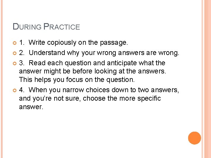 DURING PRACTICE 1. Write copiously on the passage. 2. Understand why your wrong answers