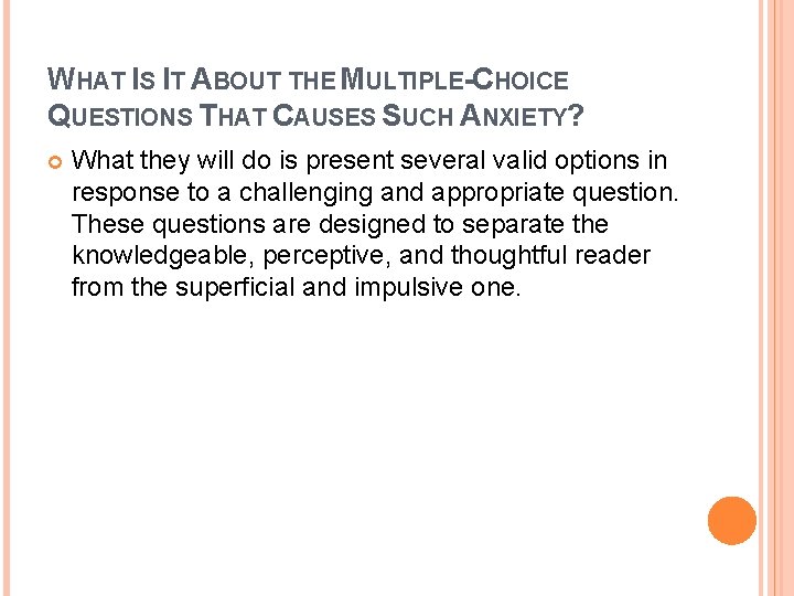 WHAT IS IT ABOUT THE MULTIPLE-CHOICE QUESTIONS THAT CAUSES SUCH ANXIETY? What they will