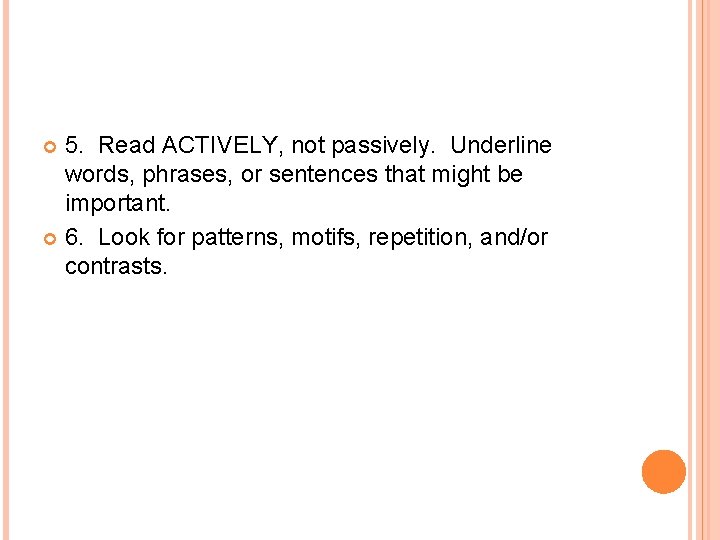 5. Read ACTIVELY, not passively. Underline words, phrases, or sentences that might be important.