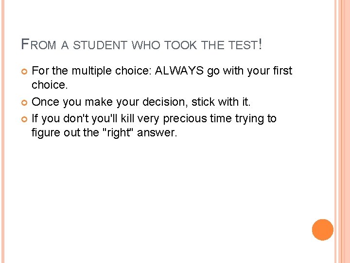 FROM A STUDENT WHO TOOK THE TEST! For the multiple choice: ALWAYS go with