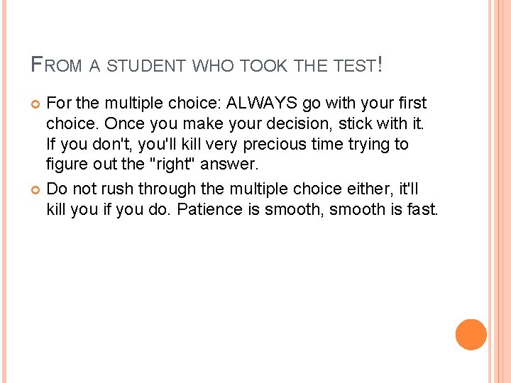 FROM A STUDENT WHO TOOK THE TEST! For the multiple choice: ALWAYS go with