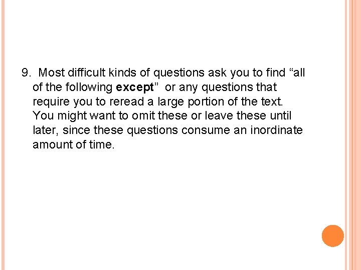 9. Most difficult kinds of questions ask you to find “all of the following