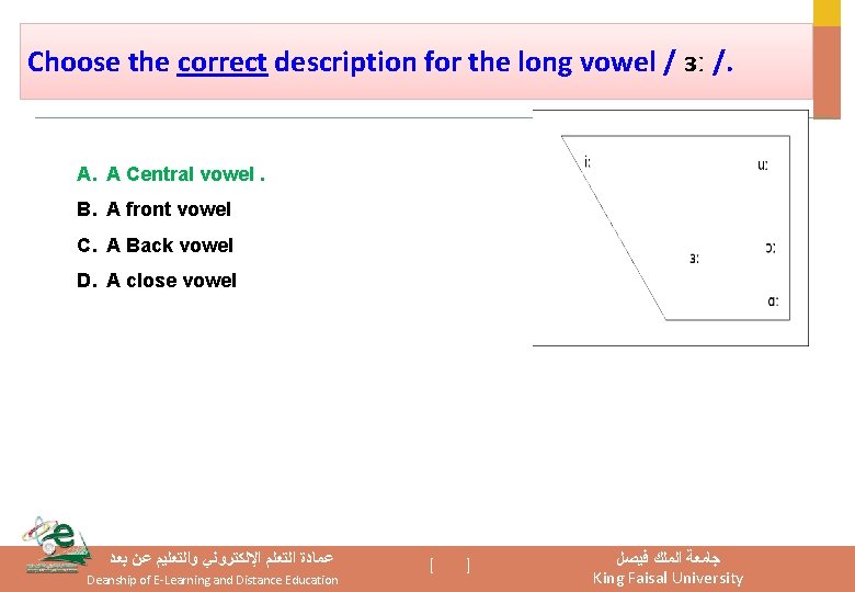 Choose the correct description for the long vowel / ɜː /. A. A Central